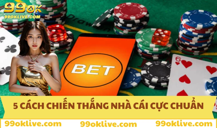 5 cách chiến thắng nhà cái đóng vai trò cực quan trọng khi cược