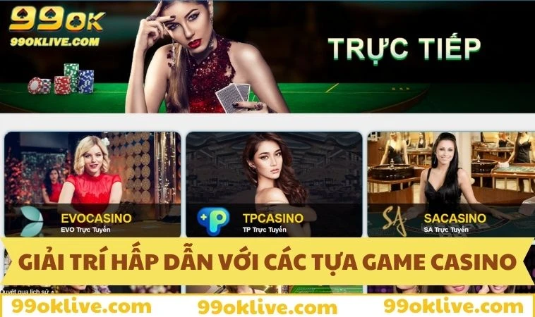 Giải trí hấp dẫn với các tựa game casino 99OK