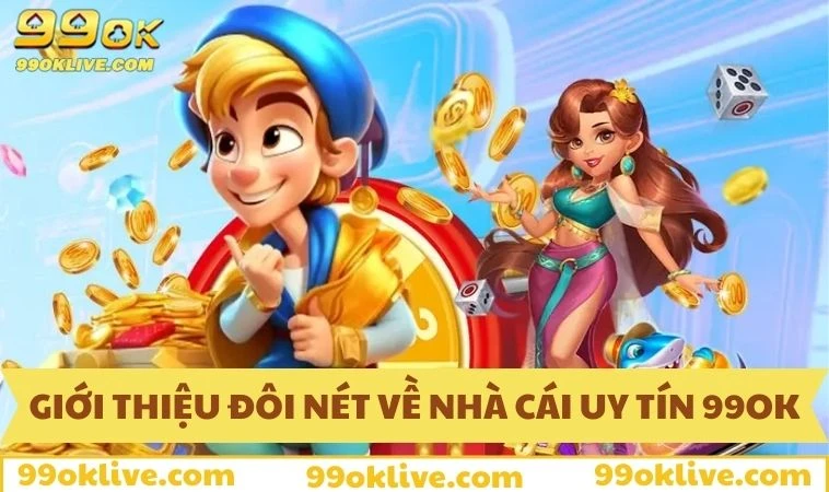 Giới thiệu đôi nét về nhà cái uy tín 99OK