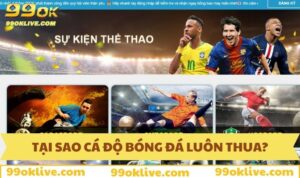 Tại sao cá độ bóng đá luôn thua