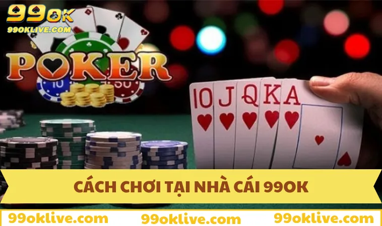 Cách Chơi Poker - Kinh Nghiệm Chiến Thắng Tại 99OK 249 Cách chơi Poker trăm trận trăm thắng tại 99OK