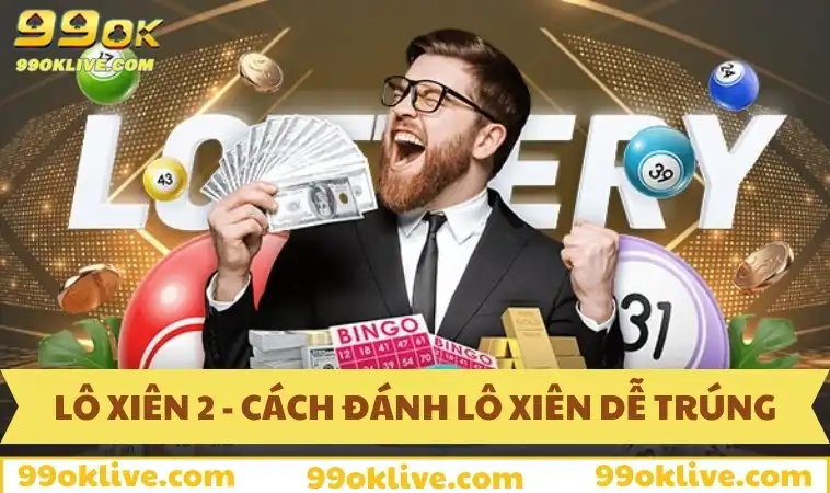 Cách Đánh Lô Xiên Dễ Trúng 99OK - Bí Kíp Đánh Đâu Trúng Đó 318 Lô xiên 2 - Cách đánh lô xiên dễ trúng