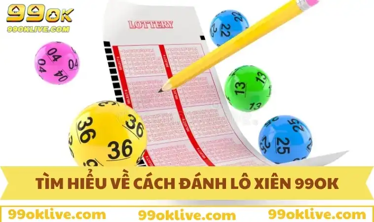Cách Đánh Lô Xiên Dễ Trúng 99OK - Bí Kíp Đánh Đâu Trúng Đó 318 Tìm hiểu về cách đánh lô xiên 99OK