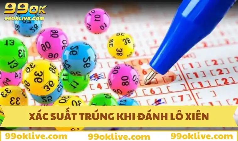 Cách Đánh Lô Xiên Dễ Trúng 99OK - Bí Kíp Đánh Đâu Trúng Đó 318 Xác suất trúng khi đánh lô xiên như thế nào?
