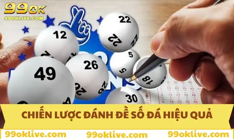 Cách Đánh Đề Số Đá Hiệu Quả – Kinh Nghiệm Vàng Từ 99OK 324 Chiến lược đánh đề số đá hiệu quả