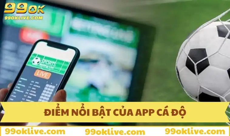 App Cá Độ Bóng Đá - Cách Tải Và Lợi Ích Khi Sử Dụng 344 Điểm nổi bật của app cá độ