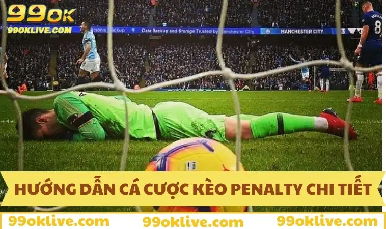 Hướng dẫn cá cược kèo penalty cực chi tiết