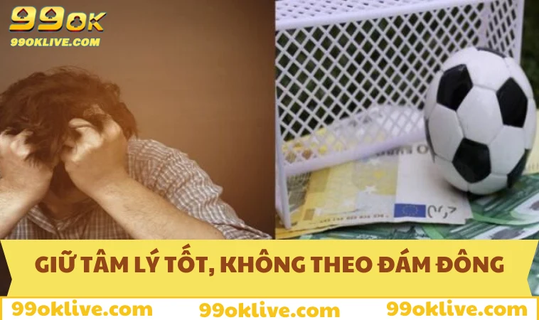 Cách Quản Lý Cảm Xúc Khi Chơi Cá Độ - Gợi Ý Hiệu Quả Nhất 293 Kiểm soát tâm lý tốt, không theo đám đông để tăng cơ hội thắng