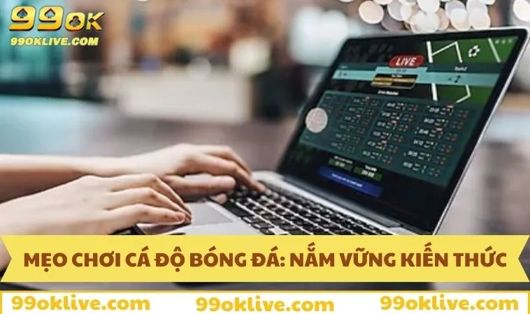 Mẹo Chơi Cá Độ Bóng Đá Và Bí Quyết Từ Chuyên Gia Của 99OK 299 Mẹo chơi cá độ bóng đá: Nắm vững kiến thức về kèo