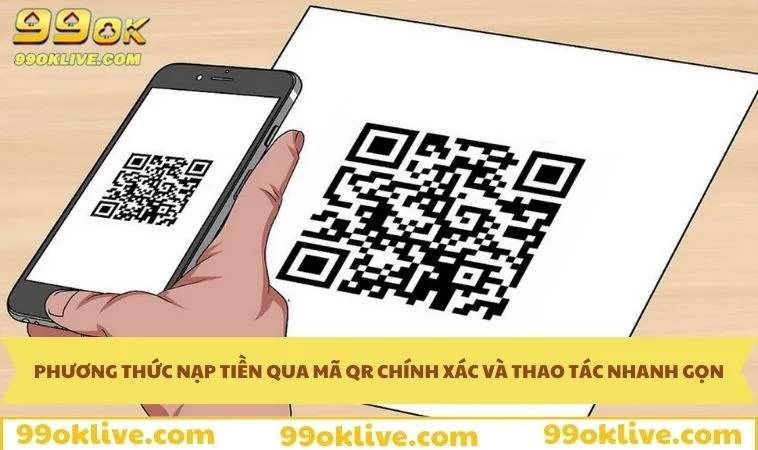 Nạp Tiền 99OK 171 Phương thức nạp tiền bằng mã QR có thể thao tác nhanh gọn