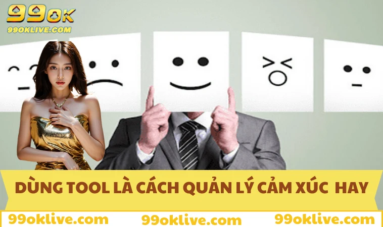 Cách Quản Lý Cảm Xúc Khi Chơi Cá Độ - Gợi Ý Hiệu Quả Nhất 293 Sử dụng tool chính là cách quản lý cảm xúc khi chơi cá độ hay